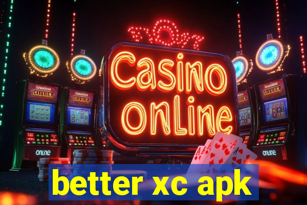 better xc apk